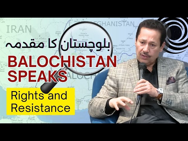 Balochistan Speaks | Rights and Resistance