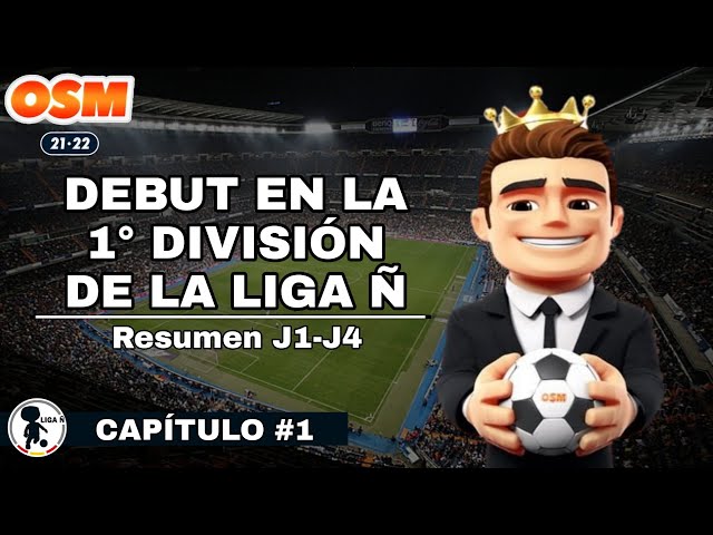 🏆 DEBUTAMOS EN LA MÁXIMA CATEGORÍA DE LA LIGA Ñ 🏆 | CAPÍTULO #1 | ⚽ OSM 21/22 ⚽