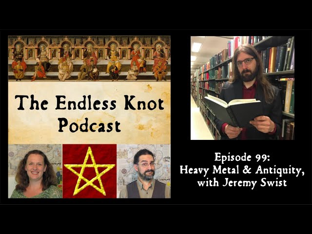 The Endless Knot Podcast ep99: Heavy Metal and Antiquity, with Jeremy Swist (audio only)