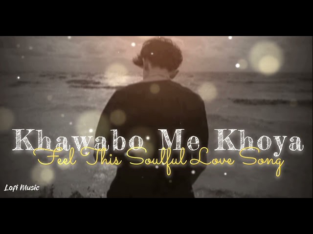 "Khawabo Me Khoya" || Feel This Soulful Love Song || New Love Song || ❣@lofimusic