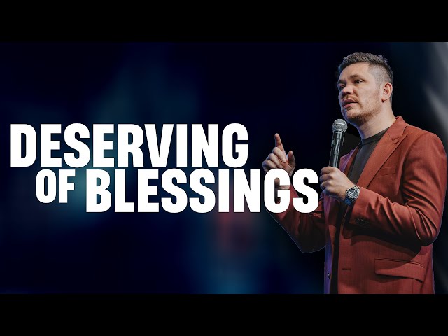 Deserving of Blessings // Pastor Ilya