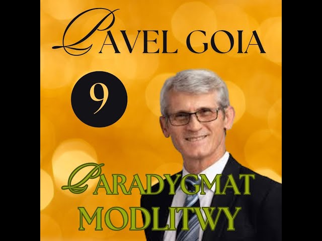 Pavel Goia. Paradygmat Modlitwy. Część 9/12.