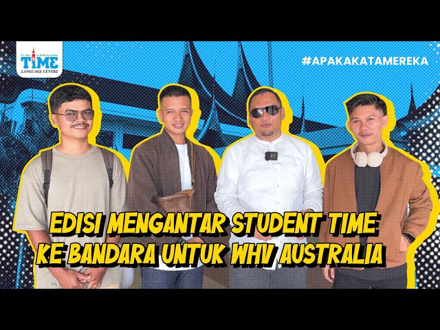 (WHV AUSTRALIA) EDISI MENGANTAR STUDENT TIME KE BANDARA UNTUK WHV AUSTRALIA