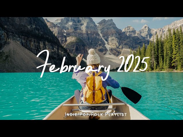 February 2025 | Songs helps you stay bright and happy | Best Indie/Pop/Folk/Acoustic Playlist