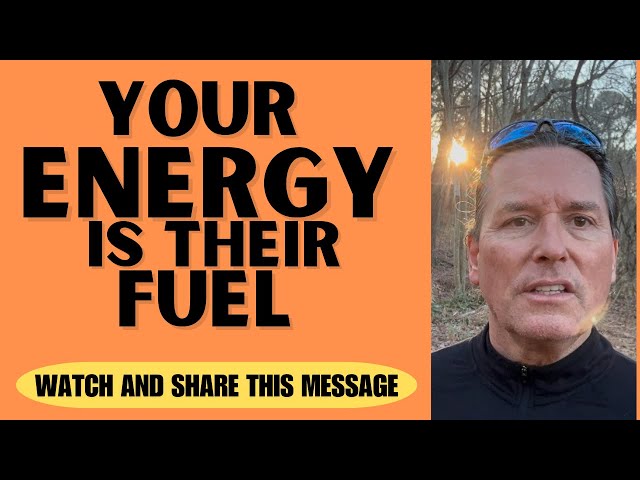 YOUR ENERGY IS THEIR FUEL