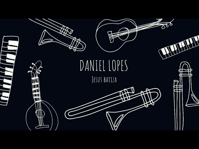 Daniel Lopes- Jesus Batiza [official Music]