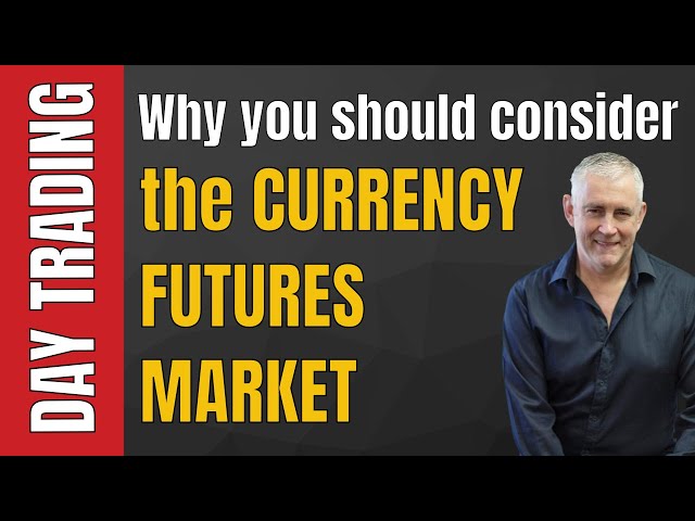 Why You Should Consider Day Trading the Currency Futures Markets