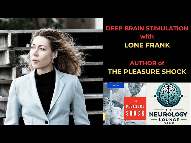 Episode 57. Deep Brain Stimulation with Lone Frank – Author of The Pleasure Shock