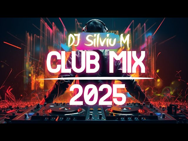 Music Mix 2025 | Party Club Dance 2025 | Best Remixes Of Popular Songs 2025 MEGAMIX (DJ Silviu M)