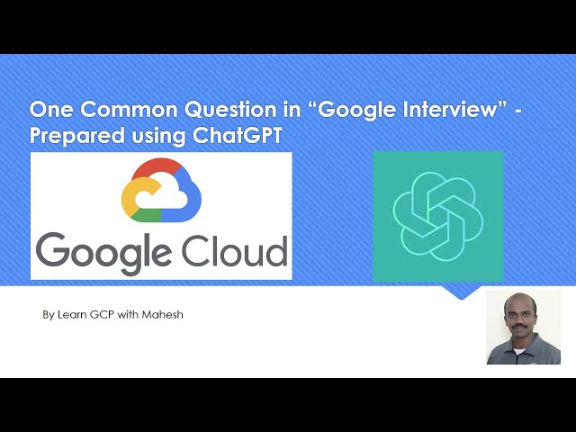 One Common Question in “Google Interview” - Prepared using ChatGPT