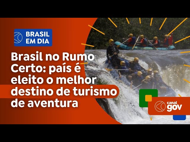 Brasil no Rumo Certo: país é eleito o melhor destino de turismo de aventura