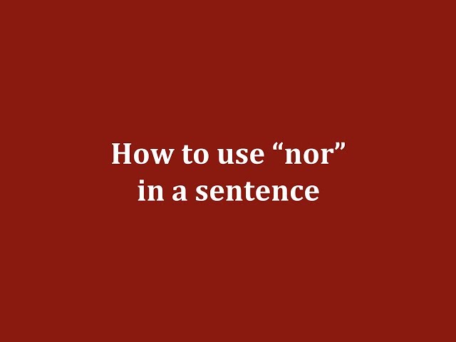 How to use “nor” in a sentence