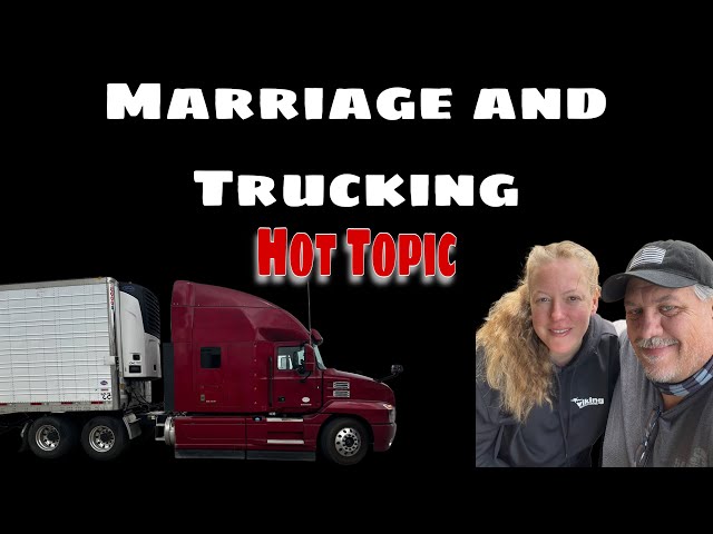 Marriage and trucking is it possible?