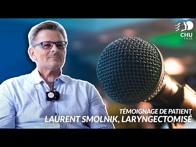 Témoignage de patient : Laurent Smolnik, laryngectomisé