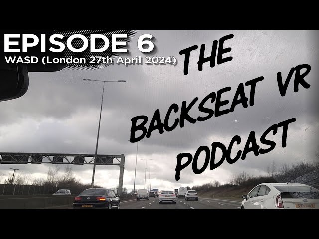 The BACKSEAT VR Podcast :- Episode 6 (27th APRIL 2024) - WASD Gaming Event!