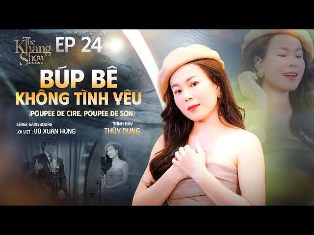 Búp Bê Không Tình Yêu (POUPÉE DE CIRE, POUPÉE DE SON) - Thùy Dung | The Khang Show