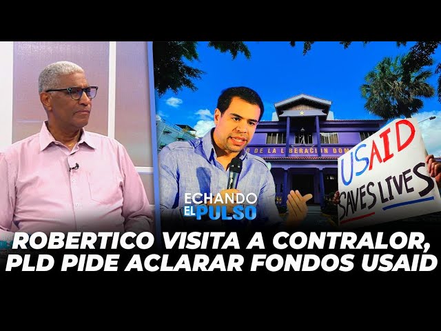 Robertico visita al contralor, PLD exige esclarecer fondos Usaid | Echando El Pulso