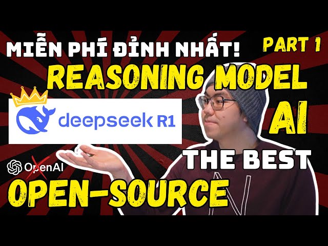 DeepSeek R1 (Phần 1): Mô hình AI lý luận mã nguồn mở ĐỈNH NHẤT hiện nay! Kỷ nguyên của AI đã đến rồi