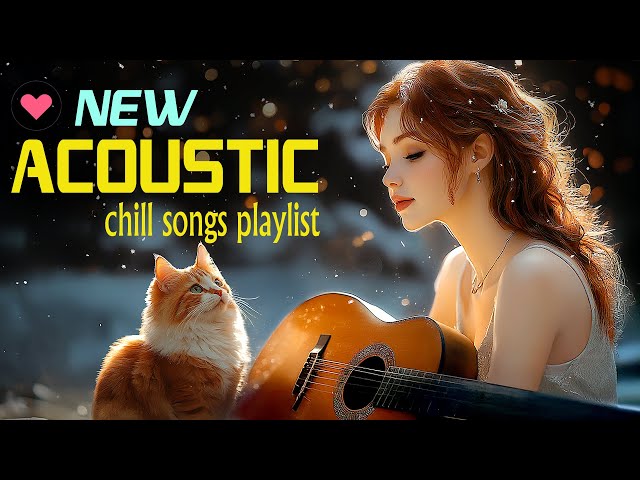 Chill Acoustic Songs 2025 Cover Playlist 🌿 Relaxing Music 2025 New Songs with Lyrics to Enjoy