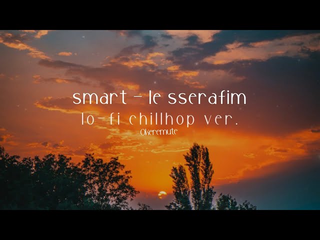 smart - le sserafim (르세라핌) lofi chillhop ver.