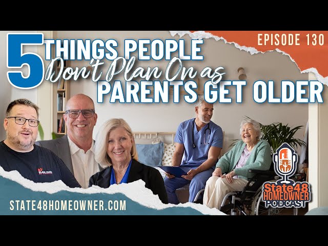 5 Things People Don't Plan On as Parents Get Older | State 48 Homeowner Podcast | Episode 130