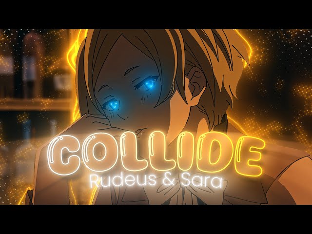 ❤️ RUDEUS & SARA ❤️- COLLIDE [EDIT/AMV] 4K