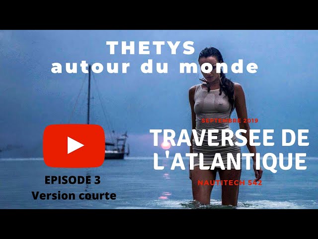 THETYS Autour du Monde - Episode 3 - Traversée de l'Atlantique (version courte) - Nautitech 542