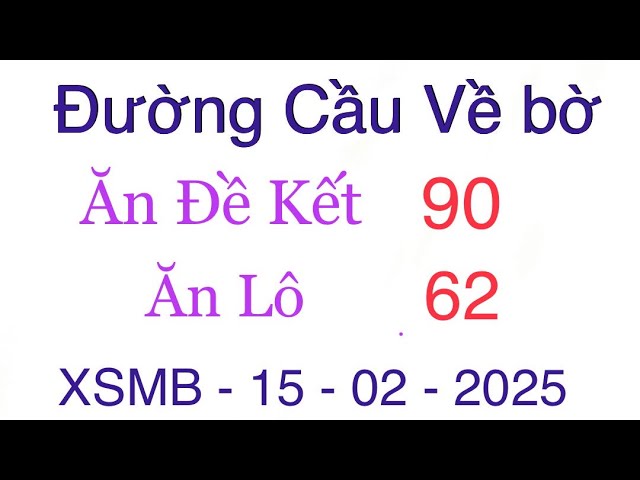 Soi Cầu XSMB 15/02 - Soi Cầu Miền Bắc - Xổ Số Miền Bắc - Soi Cầu 7777 - XSMB | Đường Cầu Về bờ