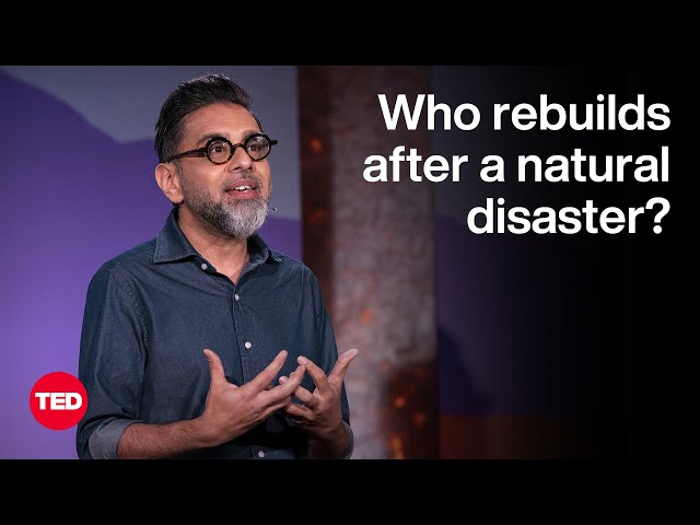 The Workers Rebuilding Communities After Natural Disasters | Saket Soni | TED