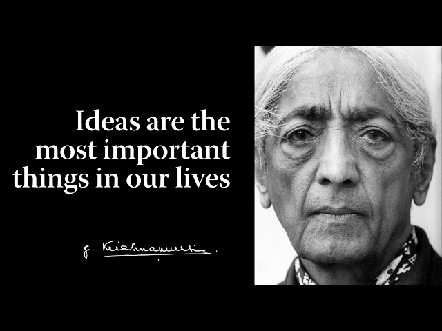 Ideas are the most important things in our lives | Krishnamurti