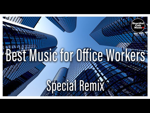 Best Music for Office Workers Special Remix【For Work / Study】Restaurants BGM, Lounge Music, shop BGM