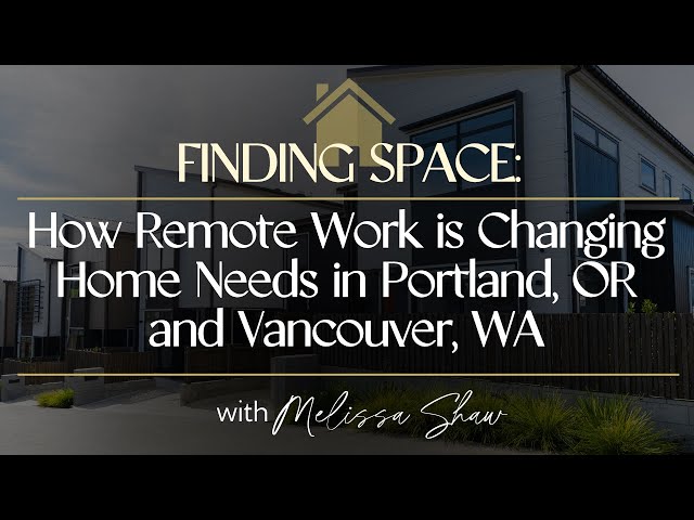 Finding Space  How Remote Work is Changing Home Needs in Portland, OR and Vancouver, WA