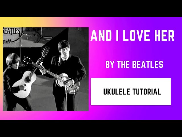 And I Love Her by The Beatles. Ukulele Tutorial