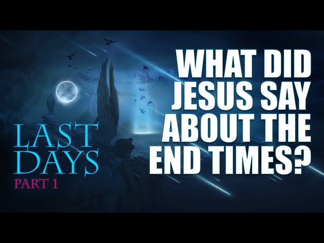 What Did Jesus Say About The End Of The World? - Last Days Prophesy - (Part 1)