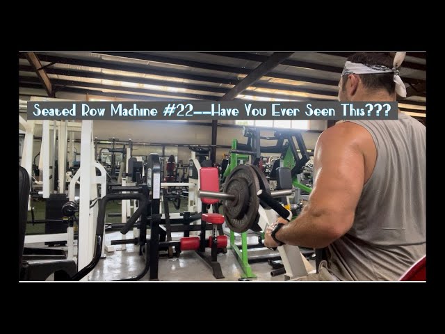 Seated Row Machine #22--Have You Ever Seen This???