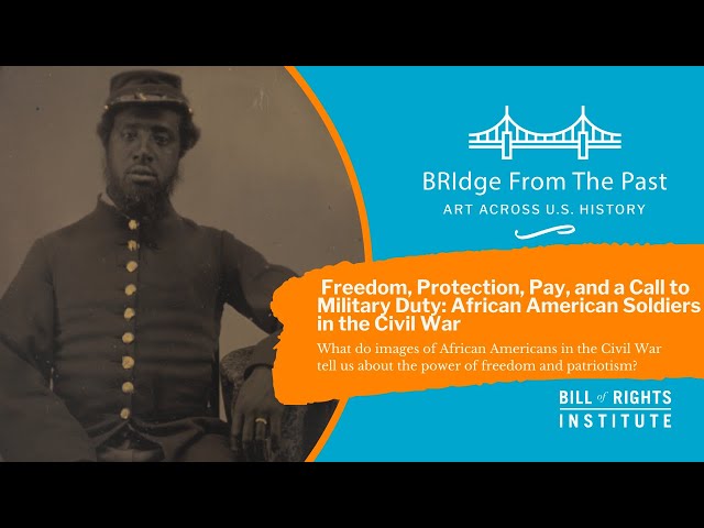 Freedom, Protection, Pay, and a Call to Military Duty: African American Soldiers in the Civil War