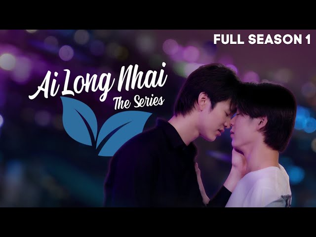 Ai Long Nhai The Series - Full Season 1 | Destined to be Lovers (ENG SUB)