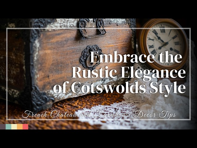 Embrace the Rustic Elegance of Cotswolds Style: Decor Ideas for Every Space