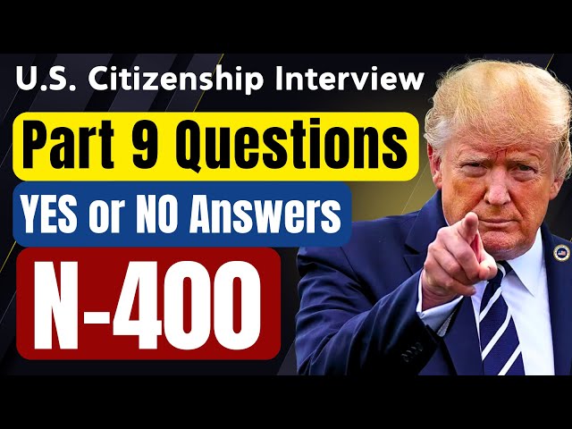 New N-400 Part 9 "Have you EVER" Questions for U.S. Citizenship Interview 2025, YES or NO Answers