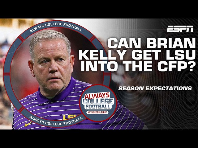 Can Brian Kelly get LSU into the CFP? | Always College Football