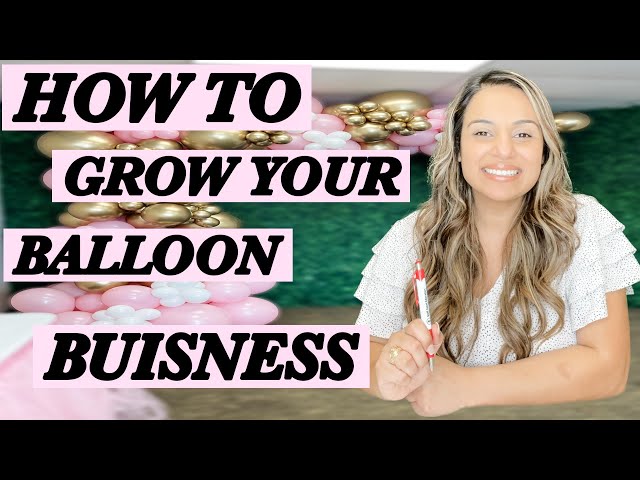 BALLOON BUISNESS TIPS!- HOW TO GROW YOUR BALLOON BUSINESS FOR BEGINNERS