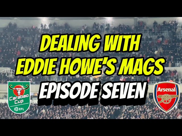 *DEALING WITH EDDIE HOWE’S MAGS* | Episode Seven: Newcastle 2-0 Arsenal WEMBLEY SPECIAL 🏆🎬