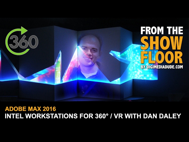 Interview With Dan Daley Of Intel About The Xeon Chip For VR & 360° Video @ Adobe MAX 2016