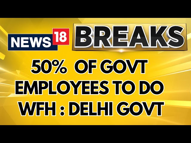 50% Of Delhi Government Employees To Work From Home Amid Severe Pollution | English News | News18