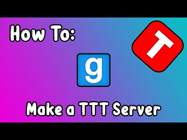 How To: Create a Garry's Mod TTT Server (2022)