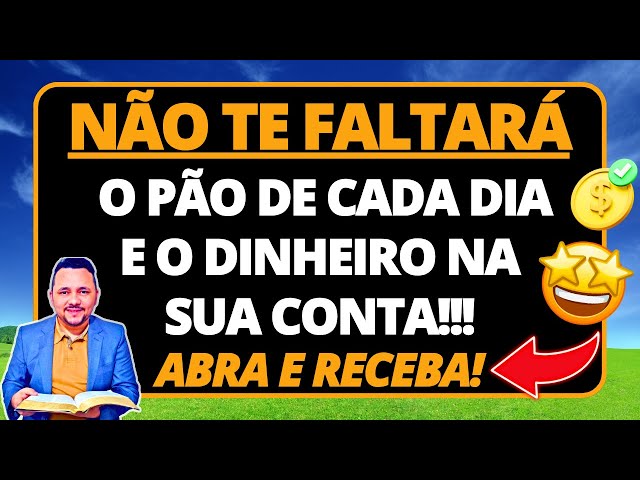 🍞 ORAÇÃO DO DIA - Não faltará o PÃO de cada DIA e DINHEIRO na sua CONTA, ABRA JÁ - MENSAGEM de DEUS🙏