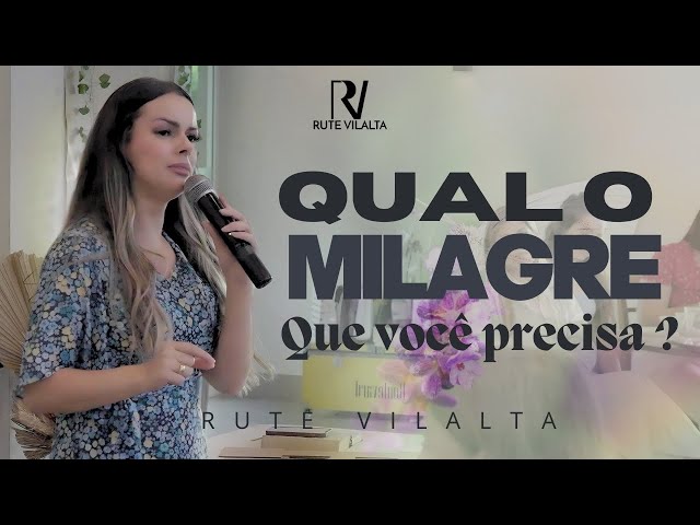 Qual é o Milagre Que Você Precisa Hoje? | Rute Vilalta