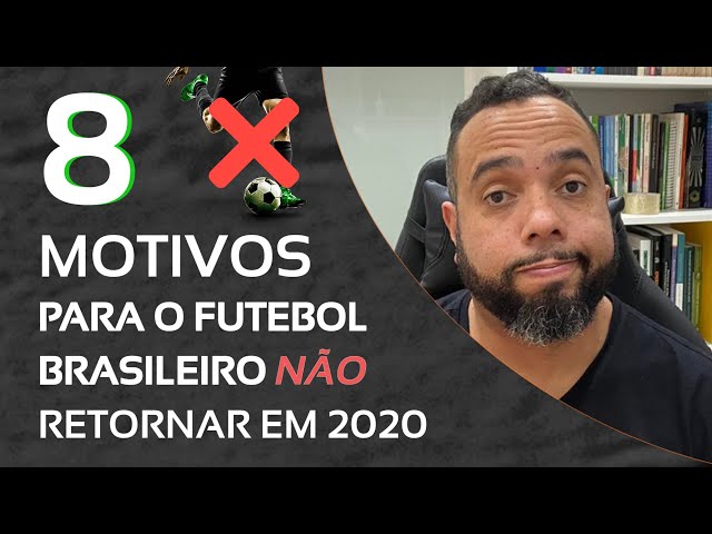 8 MOTIVOS para o campeonato brasileiro NÃO RETORNAR EM 2020 #coronavírus