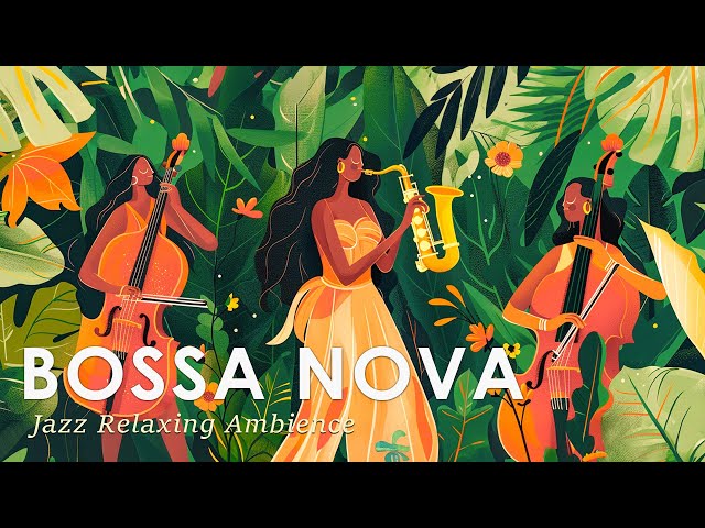 Tropical Bossa Nova ~ Bossa Jazz to Help You Connect with Peaceful Nature ~ August Jazz Music