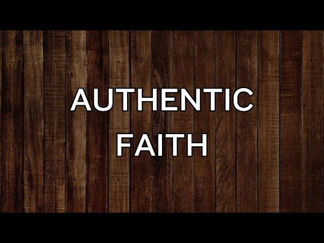 1.12.25 Service: AUTHENTIC FAITH